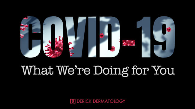 Dermatology and COVID-19 COVID-19: What We’re Doing for You